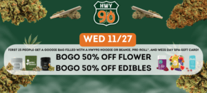 bogo 50% all edibles and bogo 50% off all flower at highway 90 on 11/27